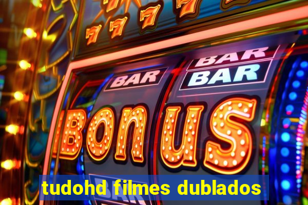 tudohd filmes dublados